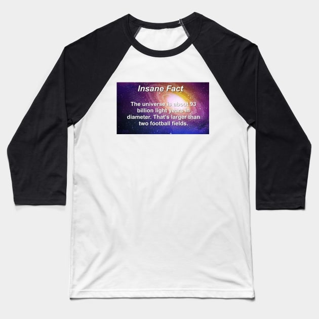 Insane Fact The Universe Is Larger Than Two Football Fields Sarcastic Dank Meme Quote Funny Meme T-Shirt Baseball T-Shirt by Hamza Froug